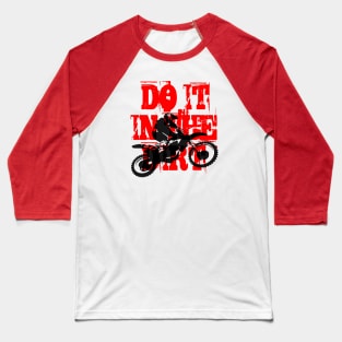 Do It In The Dirt Motorcross Silhouette Red Text Baseball T-Shirt